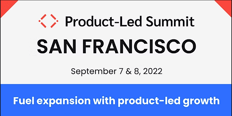 Product-Led Summit, San Francisco. Sept 7&8, 2022. Fuel expansion with product-led growth.