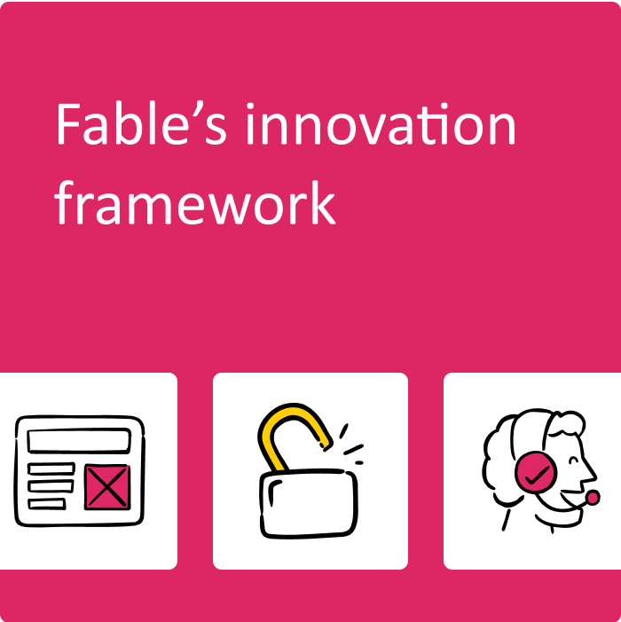 The title “Fable’s innovation framework” to the left of a vertical list of three icons. First a prototype, then a lock that has been opened and lastly a drawing of a person speaking on a headset.