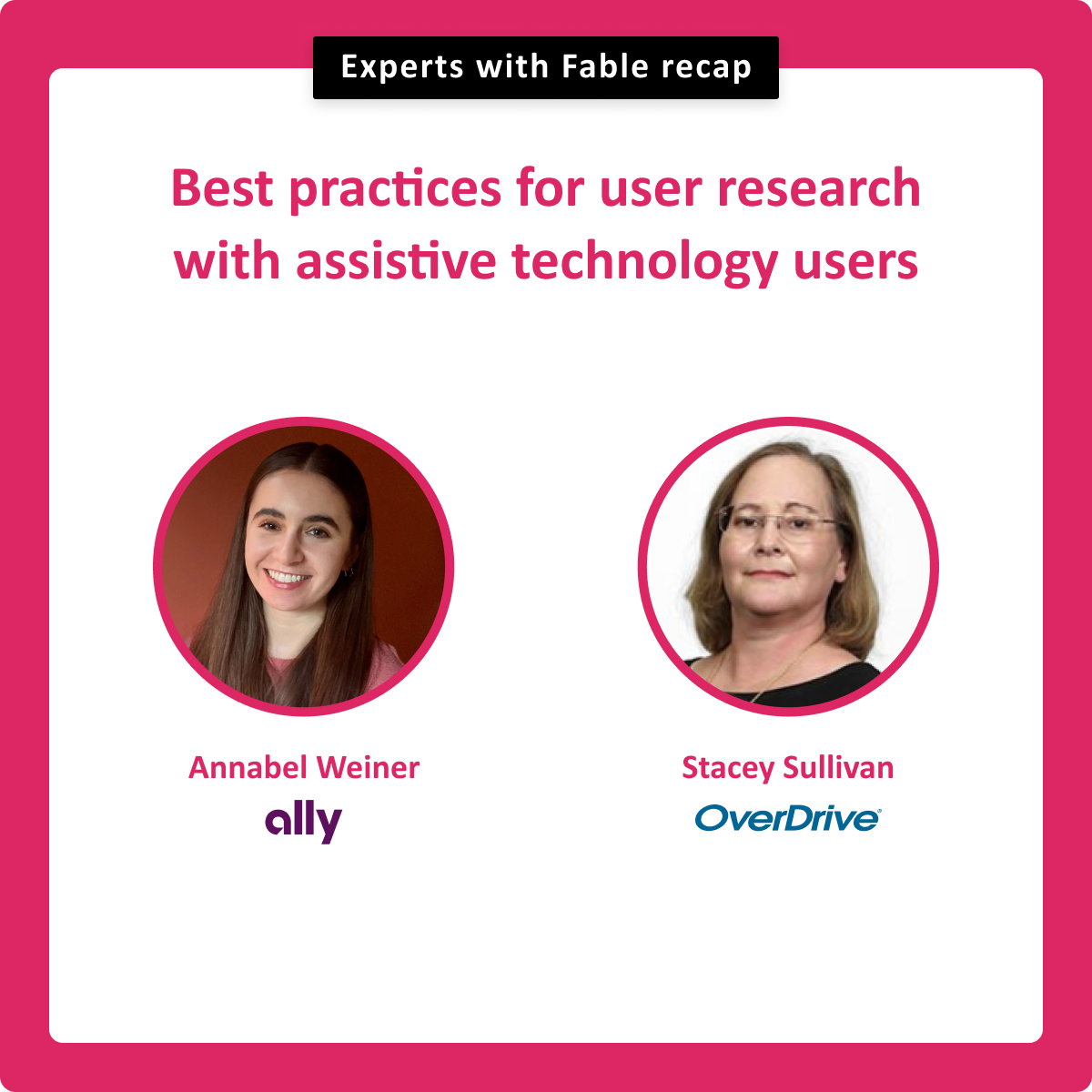Best practices for user research with assistive techology users. Annabel Weiner, ally. Stacey Sullivan, Overdrive.