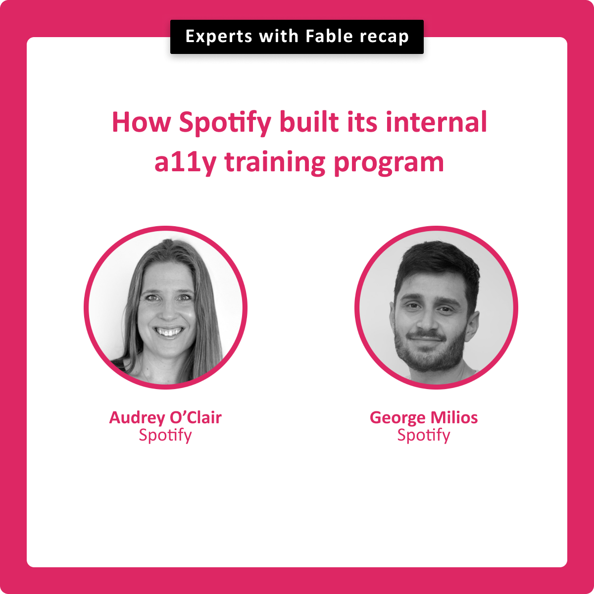 How Spotify built its internal a11y training program. Audrey O'Clair, George Milios.