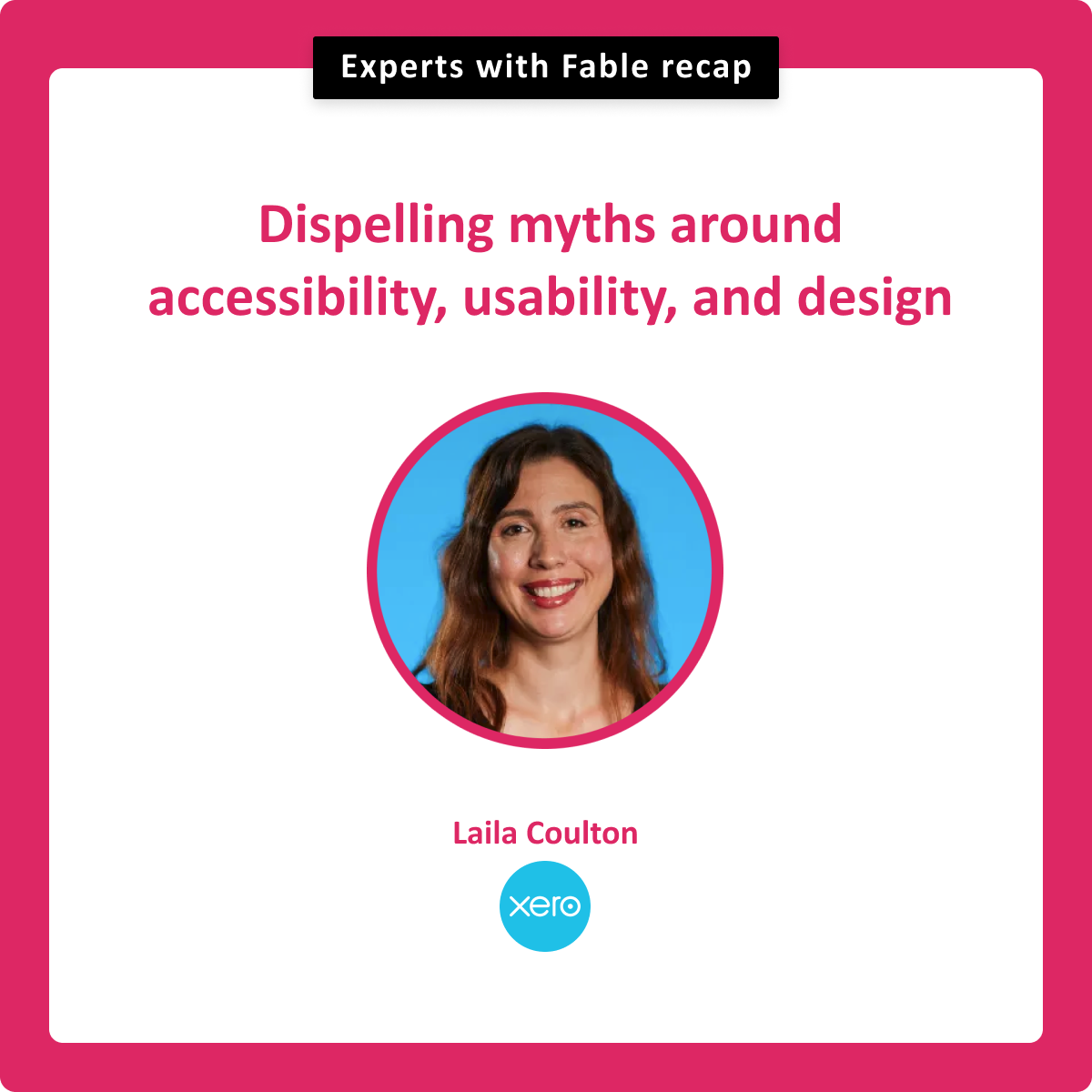 Dispelling myths around accessibility, usability, and design. Laila Coulton, Xero.