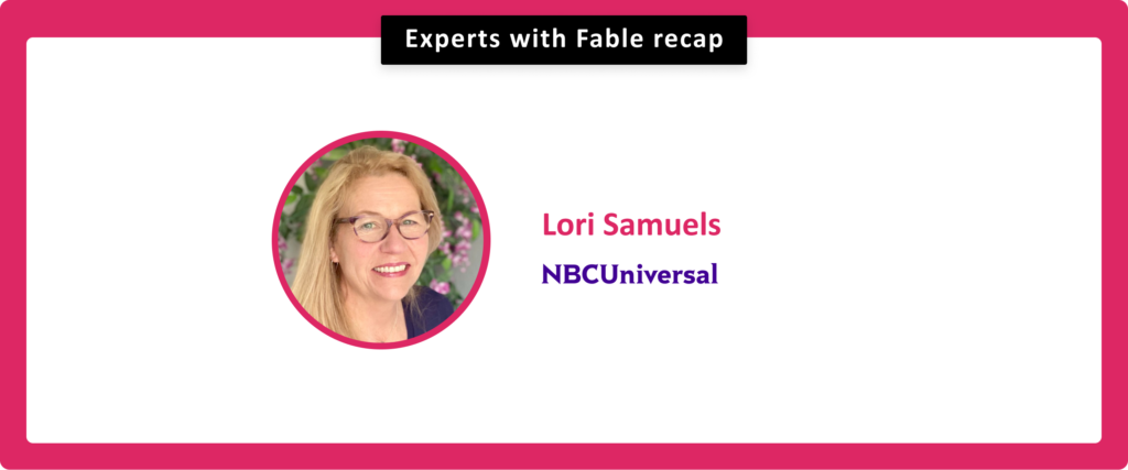 Experts with Fable recap. Lori Samuels, NBCUniversal. Headshot of Lori, a white woman with blonde hair and glasses.