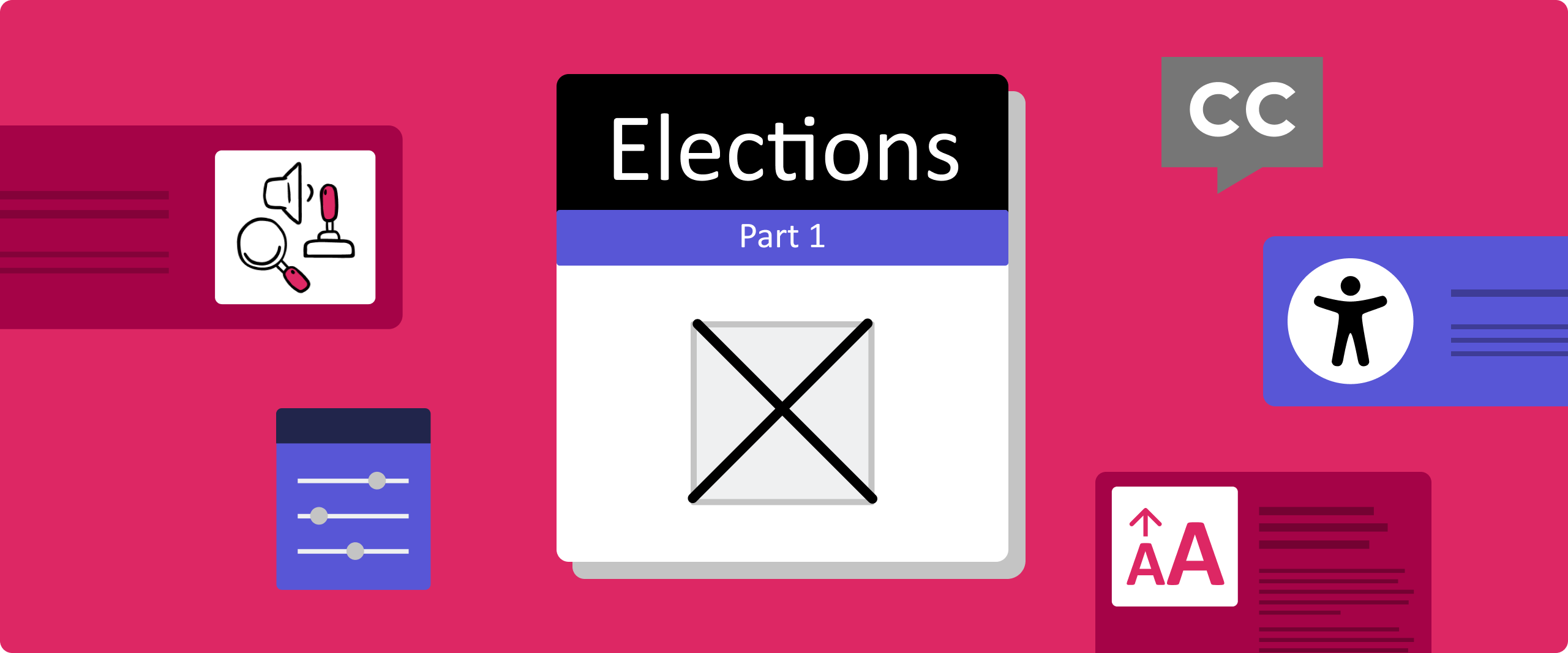 Decorative banner image that says 'Elections Part 1' with illustrations of a checked off ballot checkbox, surrounded by smaller illustrations of accessibility features such as a closed captioning symbol, text resizing, and other assistive technologies