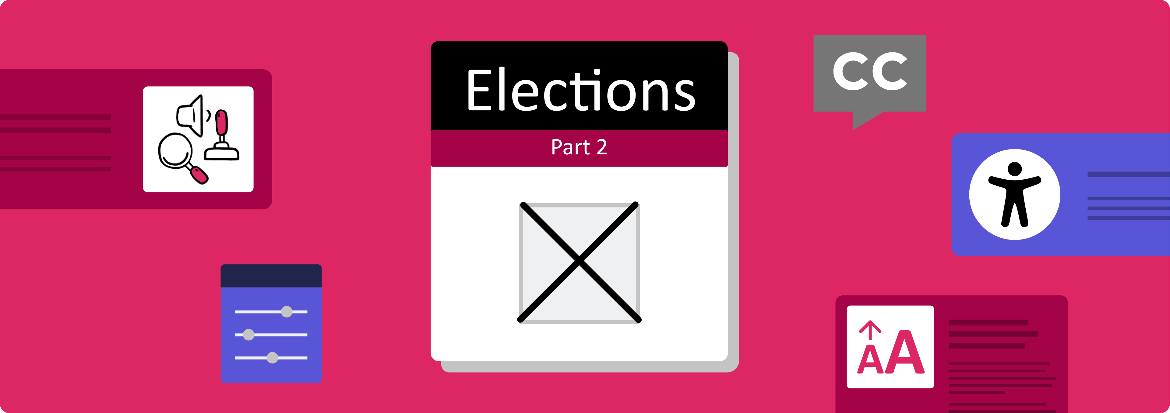 Decorative banner image that says 'Elections Part 2' with illustrations of a checked off ballot checkbox, surrounded by smaller illustrations of accessibility features such as a closed captioning symbol, text resizing, and other assistive technologies