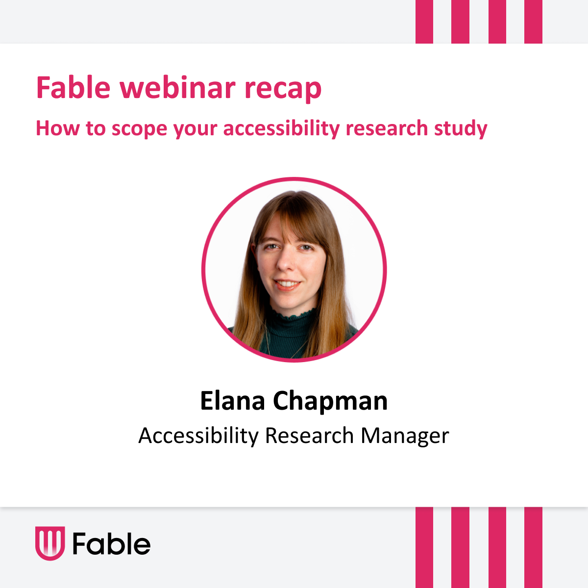 White, grey and pink thumbnail image titled "Fable webinar recap: How to scope your accessibility study" with a headshot of Elana Chapman, Accessibility Research Manager at Fable.