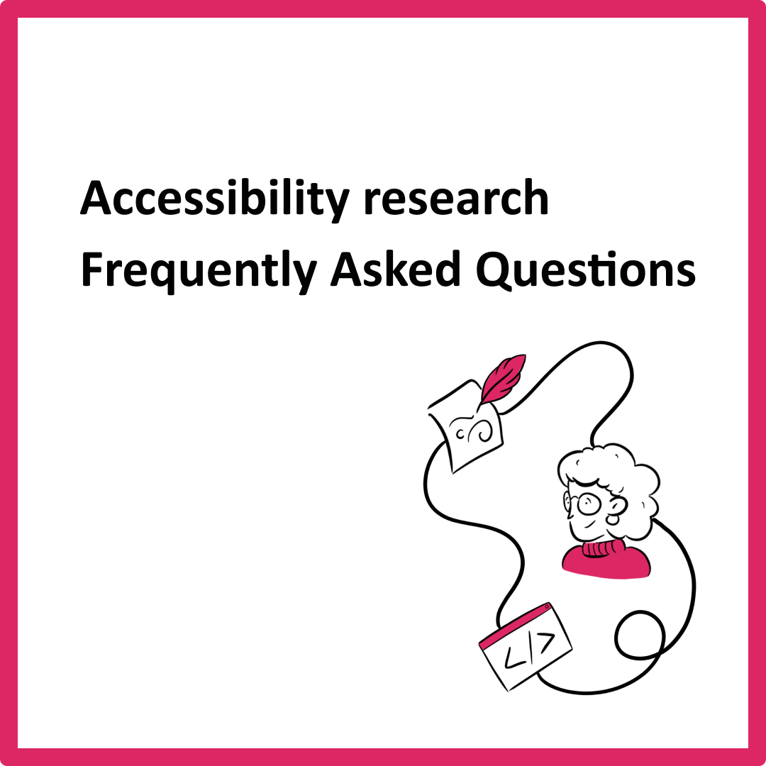 Thumbnail image with a white background and pink border with the text Accessibility research Frequently Asked Questions. Beneath the text is an illustration of a feather quill writing on paper, the head and shoulders of an older woman wearing glasses, and a computer window showing HTML code. All three elements are connected with a curvy black line.