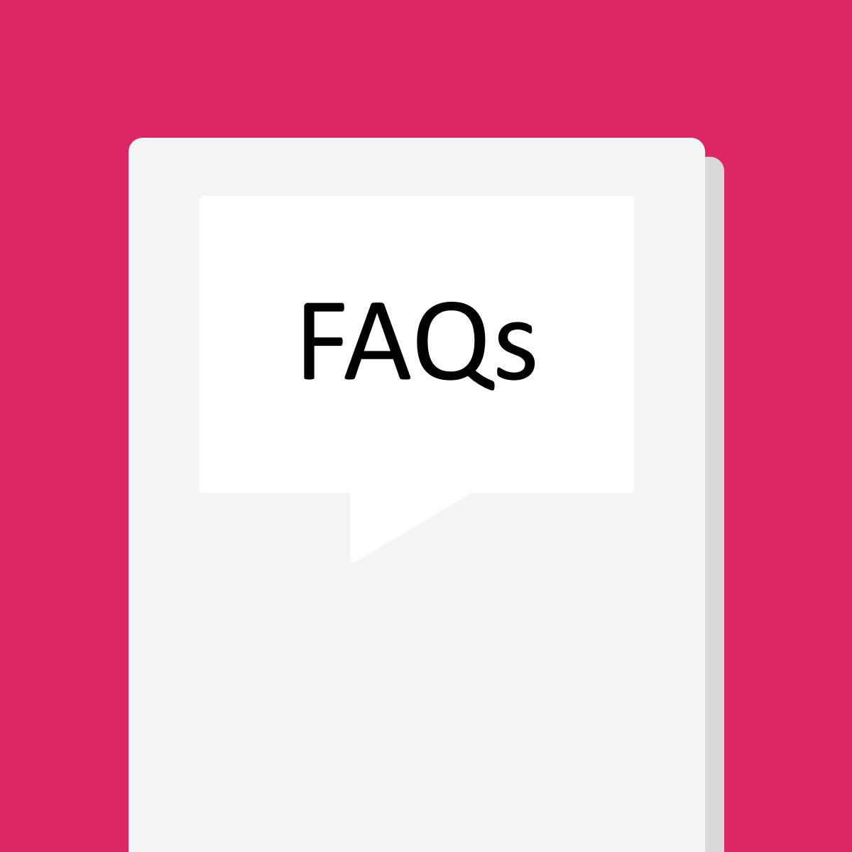 Graphic of a grey stack of papers against a pink background. The cover has a white speech bubble and says "FAQs"