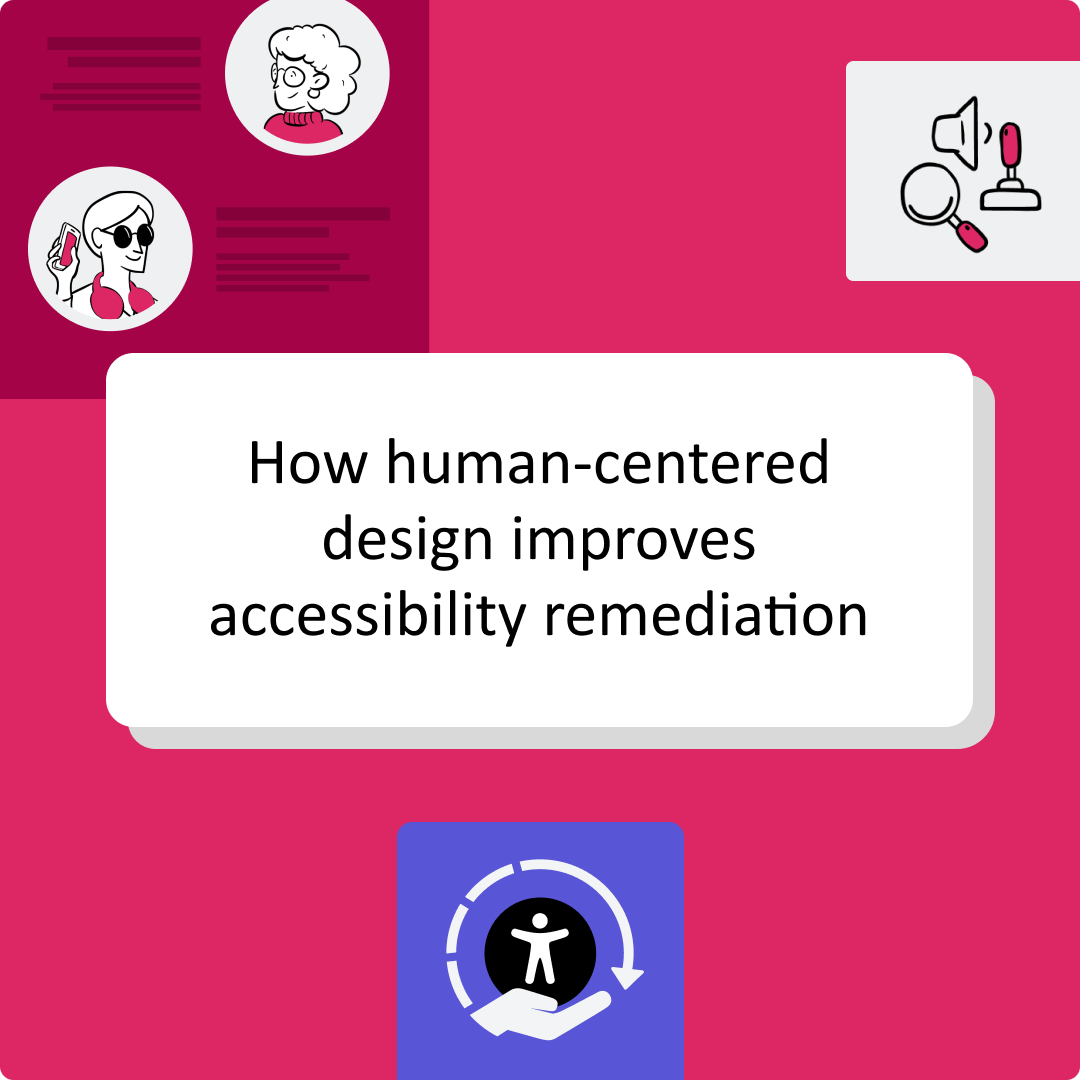 Thumbnail with the text 'How human-centered design improves accessibility remediation' on a pink background surrounded by two illustrations of people with disabilities, assistive technology icons, and an icon representing human centered design.