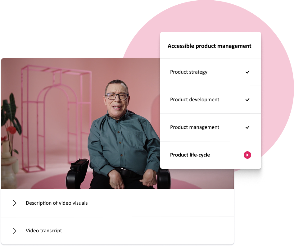 accessible-product-management-upskill Video interface for a course on Accessible Product Management, showing a course topic list on the left and an image of the video course instructor, who is a man in a wheelchair, on the right. The course topics of Product strategy, product development, product management are all marked as completed. The Product Lifecycle topic is marked as still in progress.