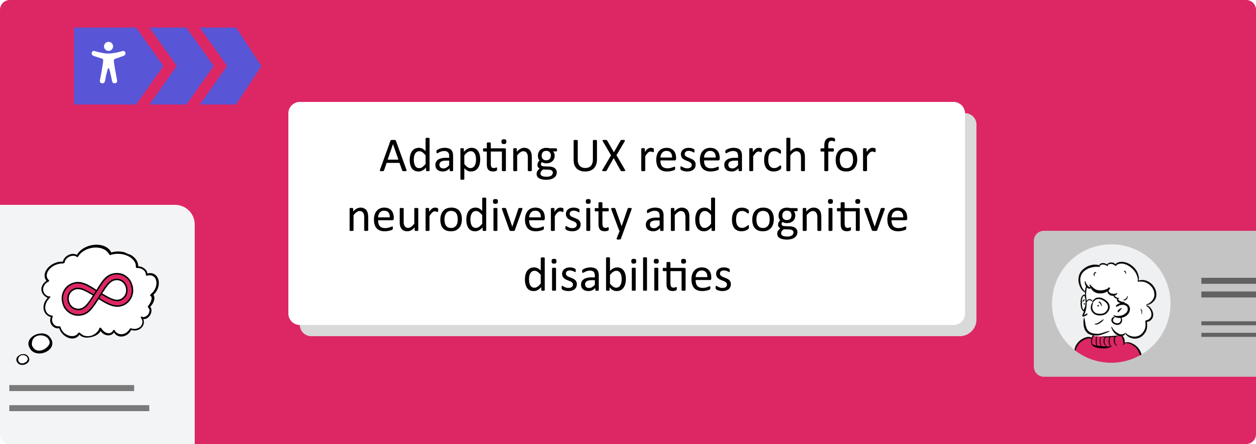 Cognitive accessibility pilot_Banner Banner image with the text 'Adapting UX research for neurodiversity and cognitive disabilities' on a pink background surrounded by accessibility icons