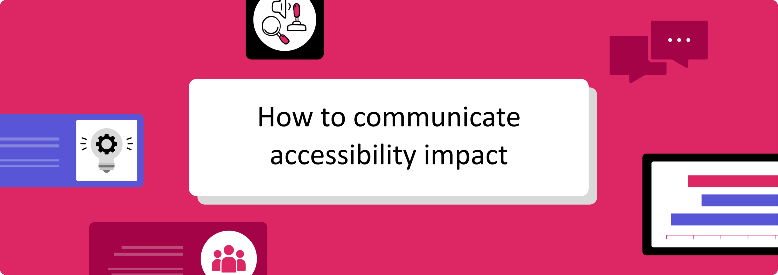 How to communicate accessibility impact Banner with the text “How to communicate accessibility impact” centered on a white card against a pink background, surrounded by icons representing accessibility, ideas, communication, collaboration, and a presentation screen.